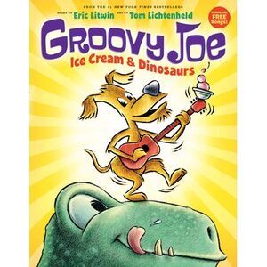 Ice Cream & Dinosaurs (Groovy Joe #1) -- Eric Litwin